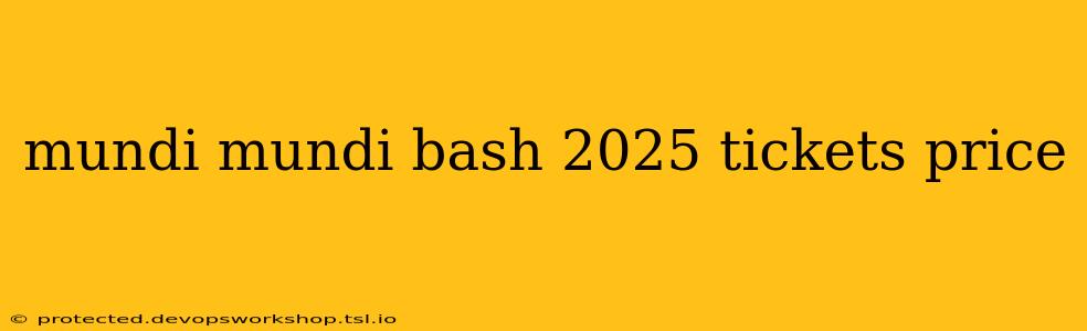 mundi mundi bash 2025 tickets price