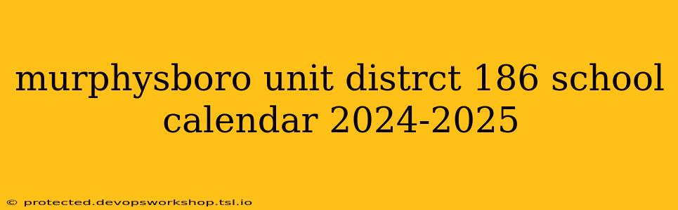 murphysboro unit distrct 186 school calendar 2024-2025