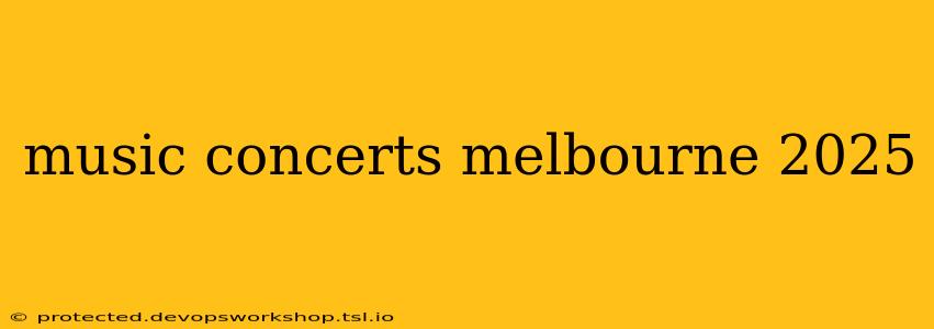 music concerts melbourne 2025