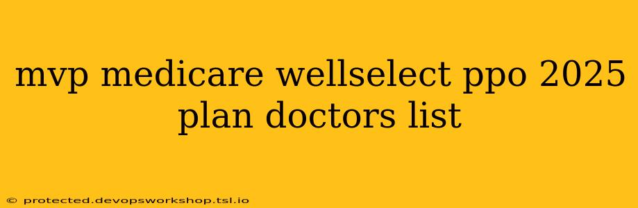 mvp medicare wellselect ppo 2025 plan doctors list