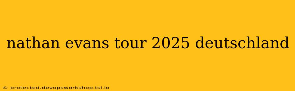 nathan evans tour 2025 deutschland