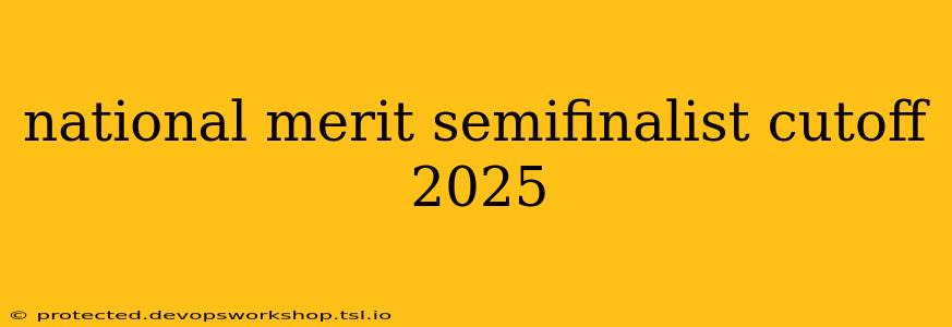 national merit semifinalist cutoff 2025