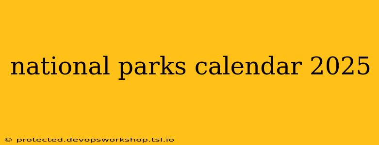 national parks calendar 2025