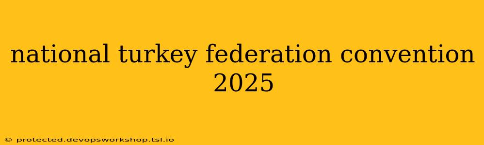 national turkey federation convention 2025