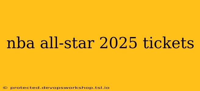 nba all-star 2025 tickets