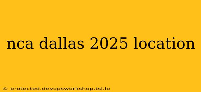 nca dallas 2025 location