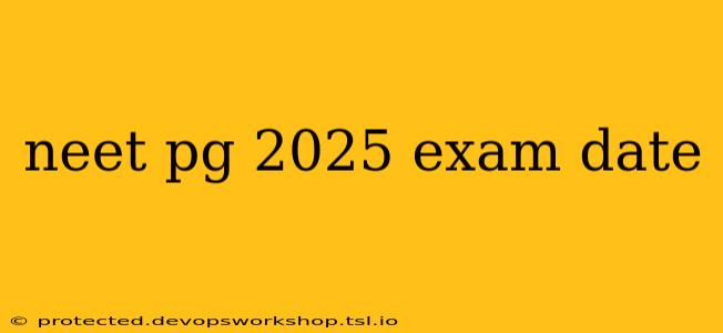 neet pg 2025 exam date