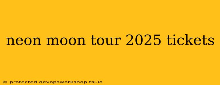 neon moon tour 2025 tickets