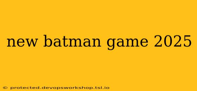 new batman game 2025