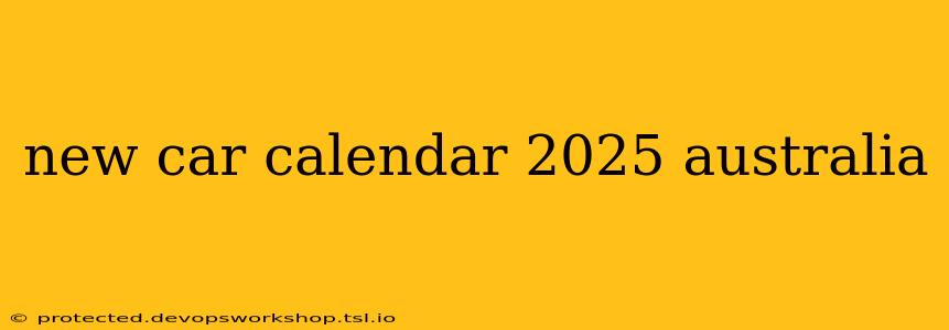 new car calendar 2025 australia