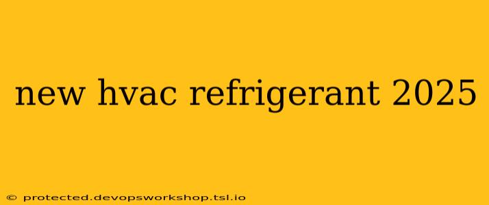 new hvac refrigerant 2025