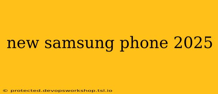 new samsung phone 2025