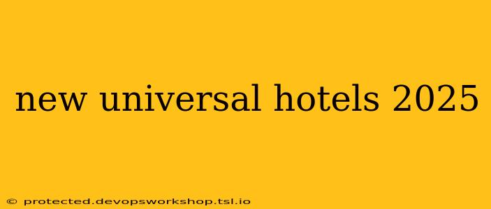 new universal hotels 2025