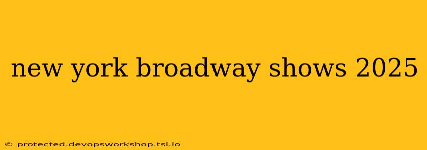 new york broadway shows 2025