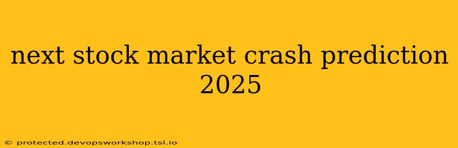 next stock market crash prediction 2025