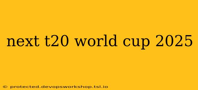 next t20 world cup 2025