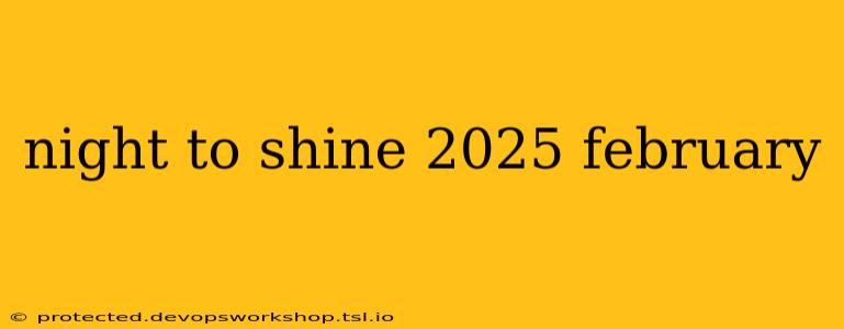 night to shine 2025 february