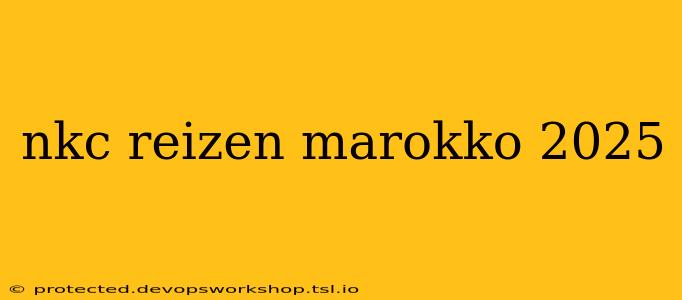 nkc reizen marokko 2025