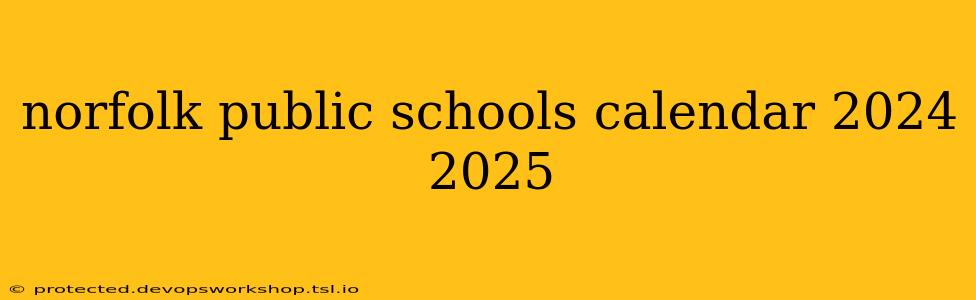 norfolk public schools calendar 2024 2025