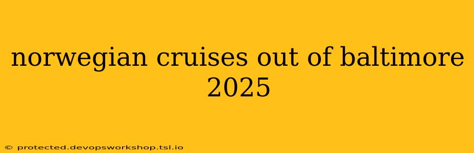 norwegian cruises out of baltimore 2025