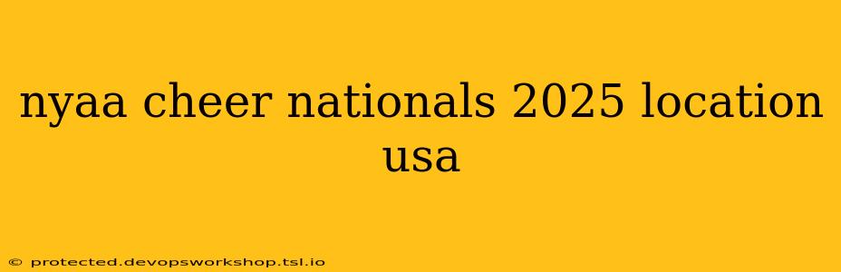 nyaa cheer nationals 2025 location usa