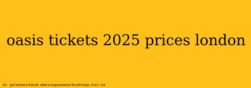 oasis tickets 2025 prices london