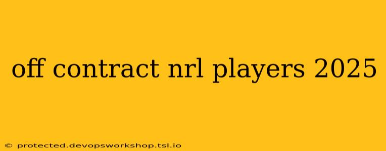 off contract nrl players 2025