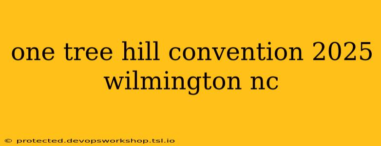 one tree hill convention 2025 wilmington nc