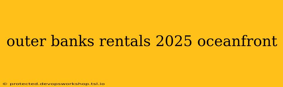 outer banks rentals 2025 oceanfront