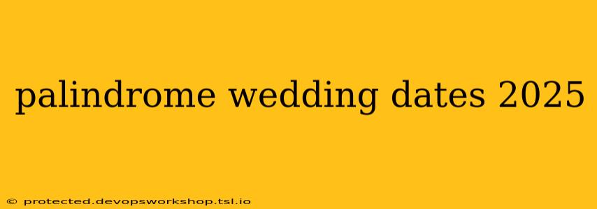 palindrome wedding dates 2025