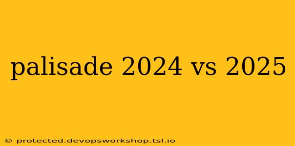 palisade 2024 vs 2025