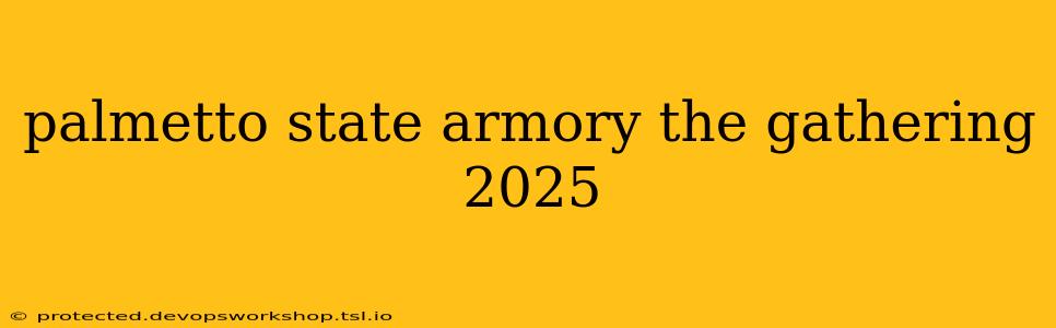 palmetto state armory the gathering 2025