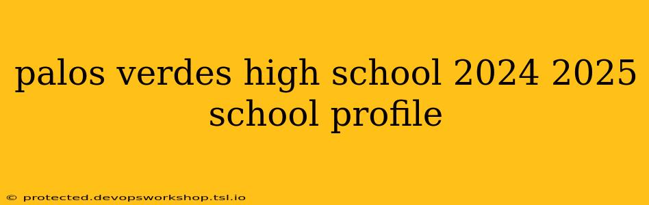 palos verdes high school 2024 2025 school profile