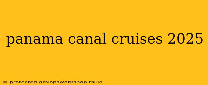 panama canal cruises 2025