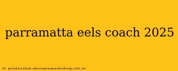 parramatta eels coach 2025