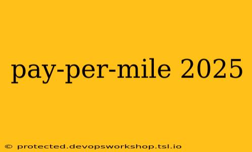 pay-per-mile 2025