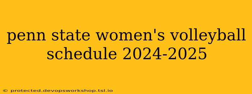 penn state women's volleyball schedule 2024-2025