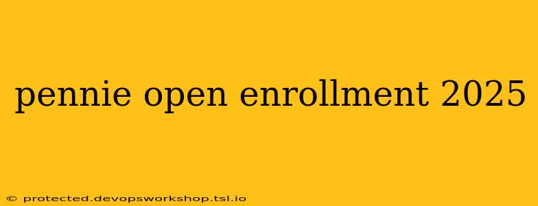 pennie open enrollment 2025