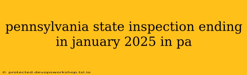 pennsylvania state inspection ending in january 2025 in pa