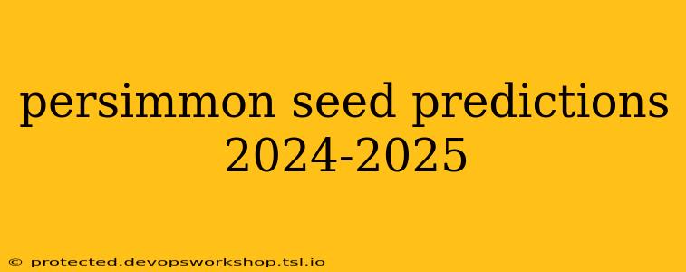 persimmon seed predictions 2024-2025