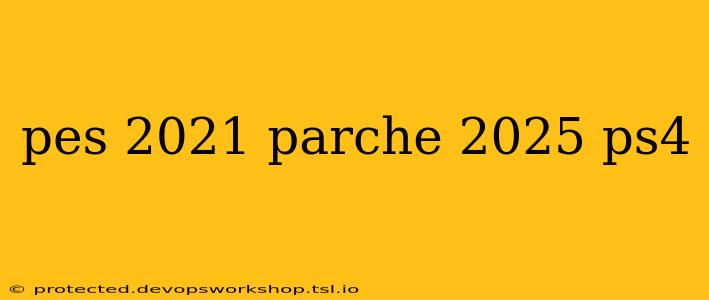 pes 2021 parche 2025 ps4