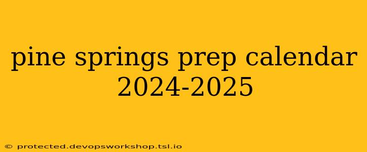 pine springs prep calendar 2024-2025