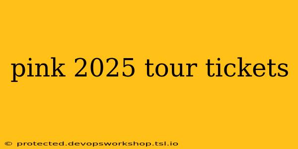 pink 2025 tour tickets