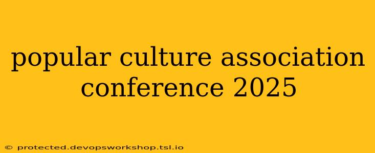 popular culture association conference 2025