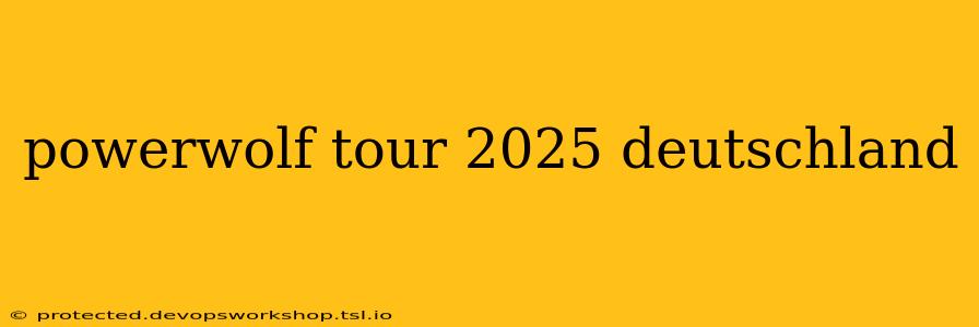 powerwolf tour 2025 deutschland