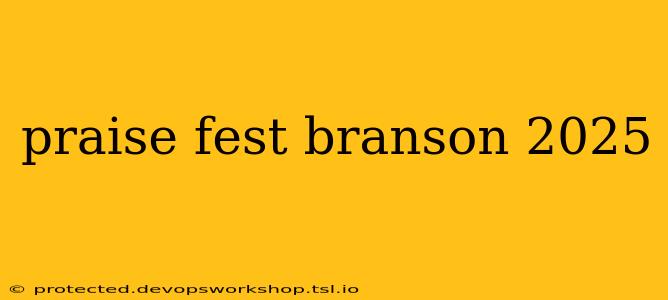 praise fest branson 2025