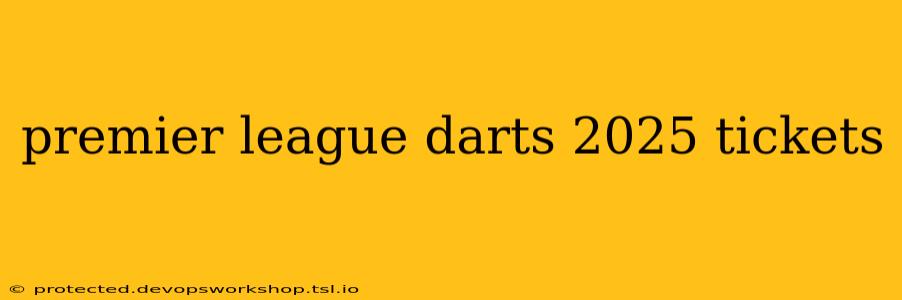 premier league darts 2025 tickets