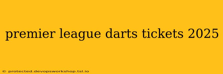 premier league darts tickets 2025