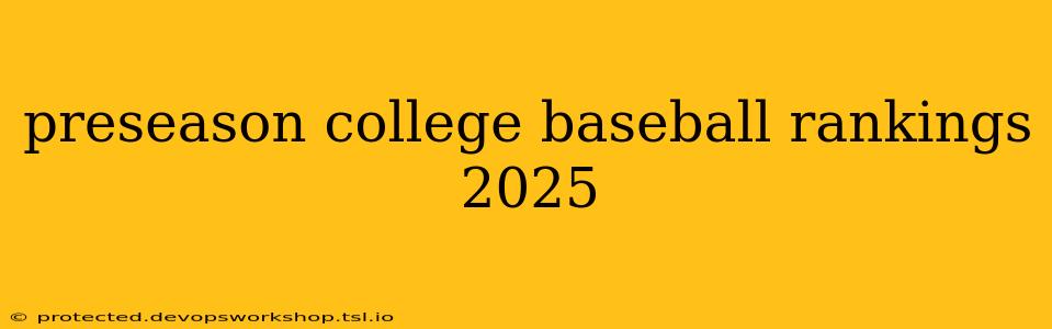 preseason college baseball rankings 2025