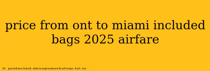 price from ont to miami included bags 2025 airfare